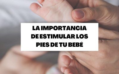 Descubre la importancia de estimular los pies al bebé